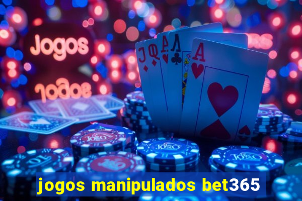 jogos manipulados bet365